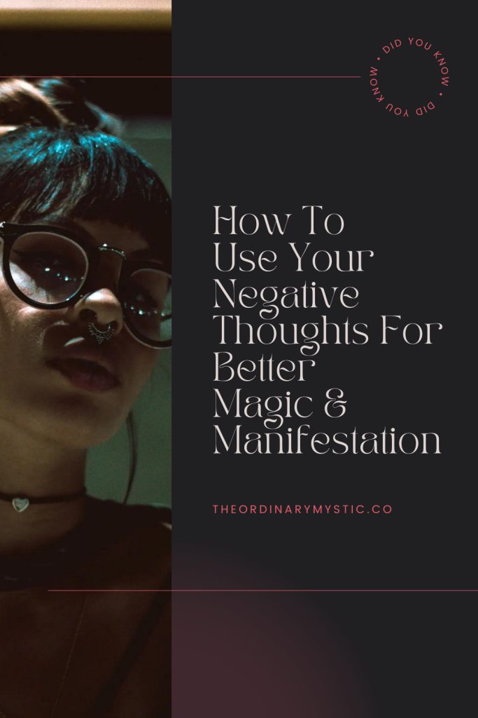 How To Use Your Negative Thoughts For Better Magic & Manifestation by The Ordinary Mystic